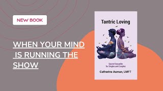 Tantric Loving When Your Minds Running the Show [upl. by Gusella]