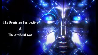 The Demiurge Perspective amp The Artificial God Video Essay [upl. by Anahpos]