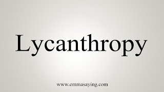 How To Say Lycanthropy [upl. by Netsirc]