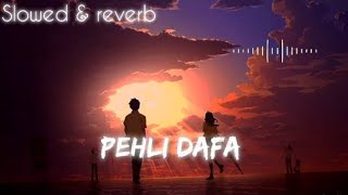 Pehli Dafa slowed reverb lofi song  lofisedsong🖤🥀 [upl. by Ulrick315]