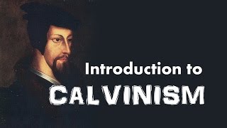 Calvinism Introduction to John Calvins Reformed Theology [upl. by Carrick]