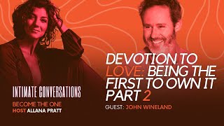 Intimate Conversations Devotion to Love Being the First to Own it with John Wineland Part 2 [upl. by Burner]