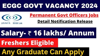 ECGC PO PERMANENT GOVT VACANCY 2024  SALARY 16 LAKH  ANY GRADUATE  DETAIL NOTIFICATION OUT [upl. by James]