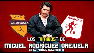 Los quotAMIGOSquot de MIGUEL RODRÍGUEZ OREJUELA en el FÚTBOL COLOMBIANO  Historia del AMÉRICA DE CALI [upl. by Am]