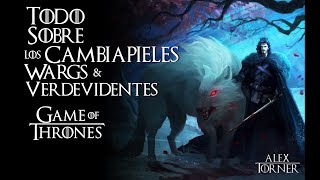 Cambiapieles Wargs y Verdevidentes  Mundo de Hielo y Fuego  Game of Thrones [upl. by Aleciram]