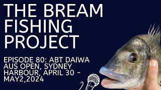 Episode 80 ABT Daiwa Bream Australian Open Sydney Harbour April 30  May 2 2024 [upl. by Leeth]