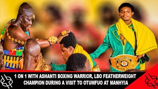 1 ON 1 WITH ASHANTI BOXING WARRIOR LBO FEATHERWEIGHT CHAMPION DURING A VISIT TO OTUMFUO AT MANHYIA [upl. by Ainolloppa]