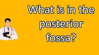 What is in the posterior fossa   Best Health FAQ Channel [upl. by Jessa]