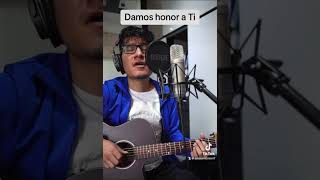 Damos honor a Ti  Danilo cover acustico cover admirable creador guitar musicacristiana [upl. by Bacon479]