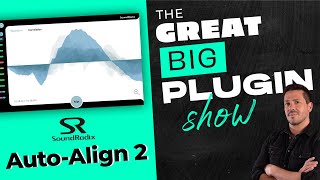 Soundradix Auto Align 2  The Great Big Plugin Show Live [upl. by Germann336]