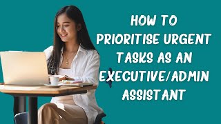 How to Prioritize Urgent Tasks as an Executive Assistant [upl. by Lovell]