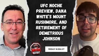 UFC Noche Preview Dana Whites Mount Rushmore and Retirement of DJ  The MMA Report Podcast [upl. by Lamphere]