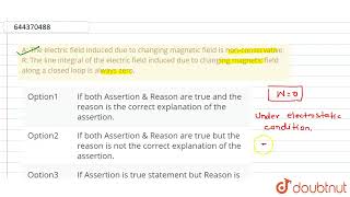 A The electric field induced due to changing magnetic field is nonconservative R The line in [upl. by Vigen]