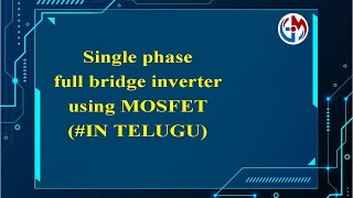 single phase full bridge inverter using MOSFET IN TELUGU [upl. by Alisen]