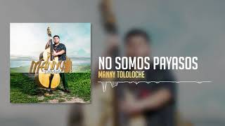 Manny Tololoche  No Somos Payasos [upl. by Robillard]