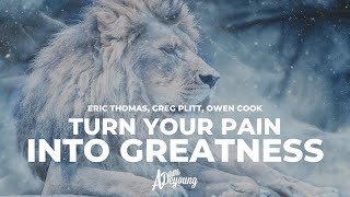 Turn Your Pain Into Greatness Feat Eric Thomas Les Brown Greg Plitt [upl. by Ledba169]