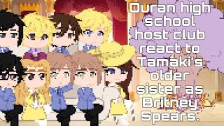 Ohshc react to Tamaki’s older sister as Britney Spears gcrv [upl. by Joashus]