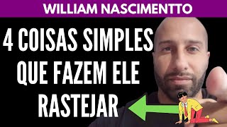 4 Coisas Simples Que Fazem um HOMEM RASTEJAR POR VOCÊ  William Nascimentto [upl. by Herby]