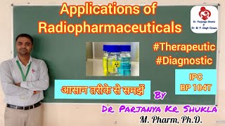 Applications of Radioisotopes  Radiopharmaceuticals  Part3  IPC BP 104T [upl. by Kubiak]