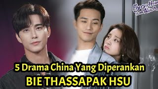 5 Drama China Yang Diperankan Oleh Bie Thassapak Hsu [upl. by Derag]