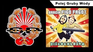 BRACIA FIGO FAGOT  Polej Gruby Wódy OFFICIAL AUDIO [upl. by Gnet38]