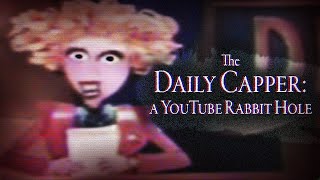 The Daily Capper A YouTube Rabbit Hole [upl. by Randa]