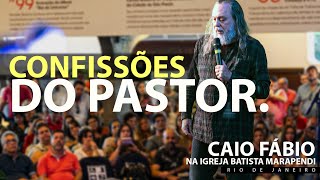 CONFISSÕES DO PASTOR  Caio Fábio na Igreja Batista Marapendi  Mensagem para pastores e todos [upl. by Bocock]