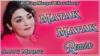 Matak Matak New Haryanvi Song Dj Remix Hard Bass  Dj King Nangal Choudhary  Sanju Mixing Kalba [upl. by Sunshine]