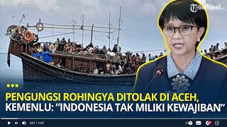 Pengungsi Rohingya Ditolak di Aceh Kemenlu Tegaskan Indonesia Tak Miliki Kewajiban untuk Menampung [upl. by Nairadal]