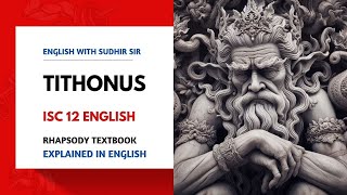 Tithonus  Poem by Alfred Tennyson  ISC 12 English Literature  Rhapsody  English with Sudhir Sir [upl. by Randal169]