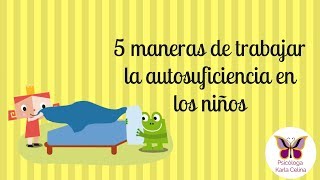 5 maneras de trabajar la autosuficiencia en los niños [upl. by Lamaj]