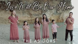 Love Will Be Our Home  THE ASIDORS 2024 COVERS  Christian Worship Songs [upl. by Sinnylg]