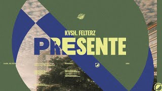 KVSH amp FELTERZ  PRESENTE [upl. by Gus]