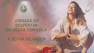 Jornada da Deusa com Yoga A Deusa Selvagem [upl. by Farris]