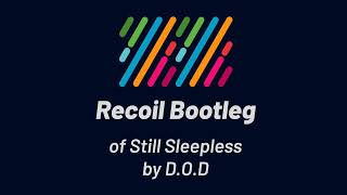 DOD  Still Sleepless Recoil Bootleg [upl. by Pfeffer]