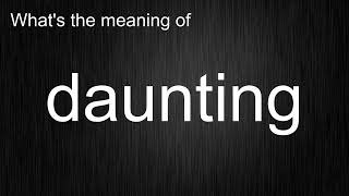 Whats the meaning of quotdauntingquot How to pronounce daunting [upl. by Tekcirc]