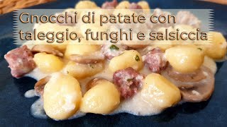 Gnocchi di patate con taleggio funghi e salsiccia  ricetta di Creativa in cucina [upl. by Omland772]