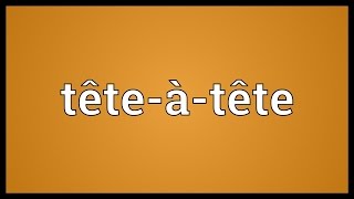 Têteàtête Meaning [upl. by Nnagem]