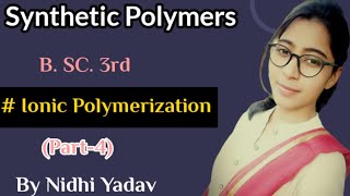 Synthetic Polymers part4 Ionic polymerizationCationic PolymerizationAnionic polymerization [upl. by Nyliak989]