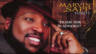 Marvin Sapp Thirsty LIVE – Praise Him In Advance [upl. by Epner463]