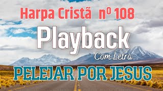 PLAYBACK com letra  PELEJAR POR JESUS  Hino nº 108 da Harpa [upl. by Nnahs322]