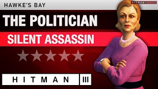 HITMAN 3 Hawkes Bay  quotThe Politicianquot 2024 Silent Assassin Rating  Elusive Target [upl. by Aufmann]