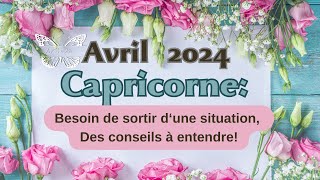 Capricorne Avril 2024 Besoin de sortir dune situation Écoutez les conseils🦋🌀 [upl. by Lurlene46]