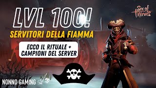 Livello 100 dei SERVITORI DELLA FIAMMA su SEA OF THIEVES  Campioni del server [upl. by Lai]