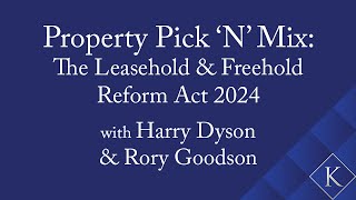 Property Pick ‘N’ Mix 2024  The Leasehold and Freehold Reform Act 2024 [upl. by Ayekehs]