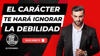 El Carácter Te Hará Ignorar La Debilidad motivacion mindset mentalidad inspiracion carácter [upl. by Ert482]