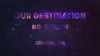 OUR DESTINATION  NO ESCAPE  EXTENDED MIX [upl. by Akoek]