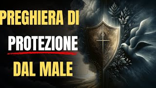 †Preghiera Potente di PROTEZIONE DAL MALE – Rimuovi MALEFICI e INFLUSSI NEGATIVI† [upl. by Tabb433]