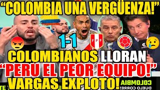 VARGAS y COLOMBIANOS FURIOSOS LLORAN EMPATE PERÚ vs COLOMBIA 11 quotVERGÜENZA PERÚ HORRIBLEquot REACCION [upl. by Eillit404]