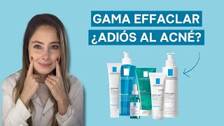 EFFACLAR la gama anti ACNÉ de LA ROCHE POSAY  Mi opinión sobre todos sus productos 😱 [upl. by Jun]